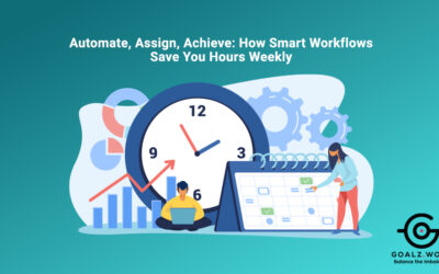 Automate, Assign, Achieve: How Smart Workflows Save You Hours Weekly