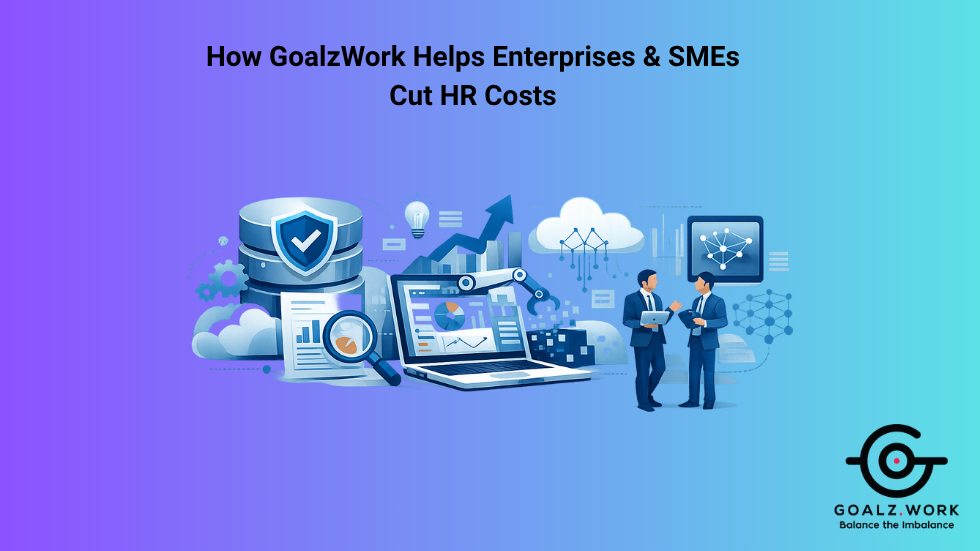 How GoalzWork Helps Enterprises & SMEs Cut HR Costs